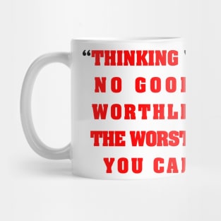 “Thinking you’re  no good and  worthless is   the worst thing   you can do” Mug